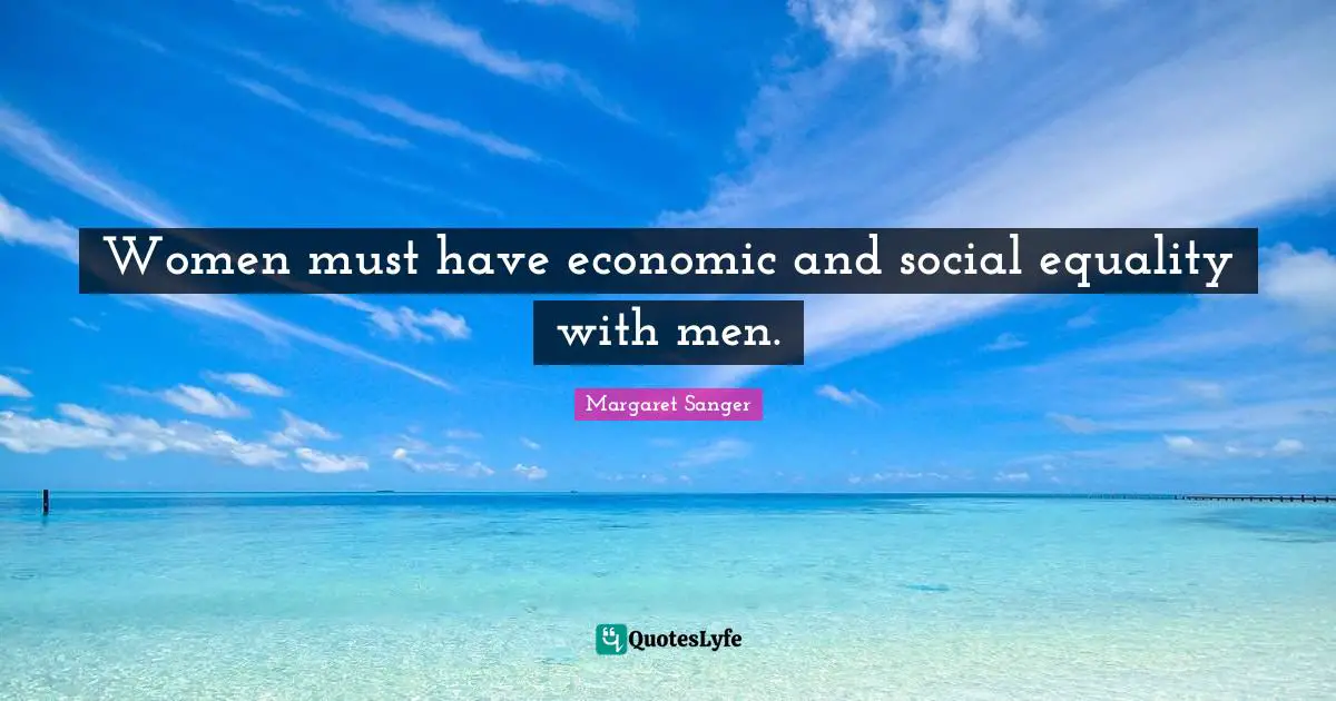 Women must have economic and social equality with men.