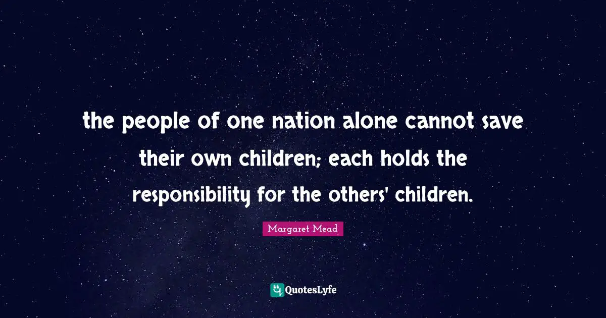 the people of one nation alone cannot save their own children; each holds the responsibility for the others' children.