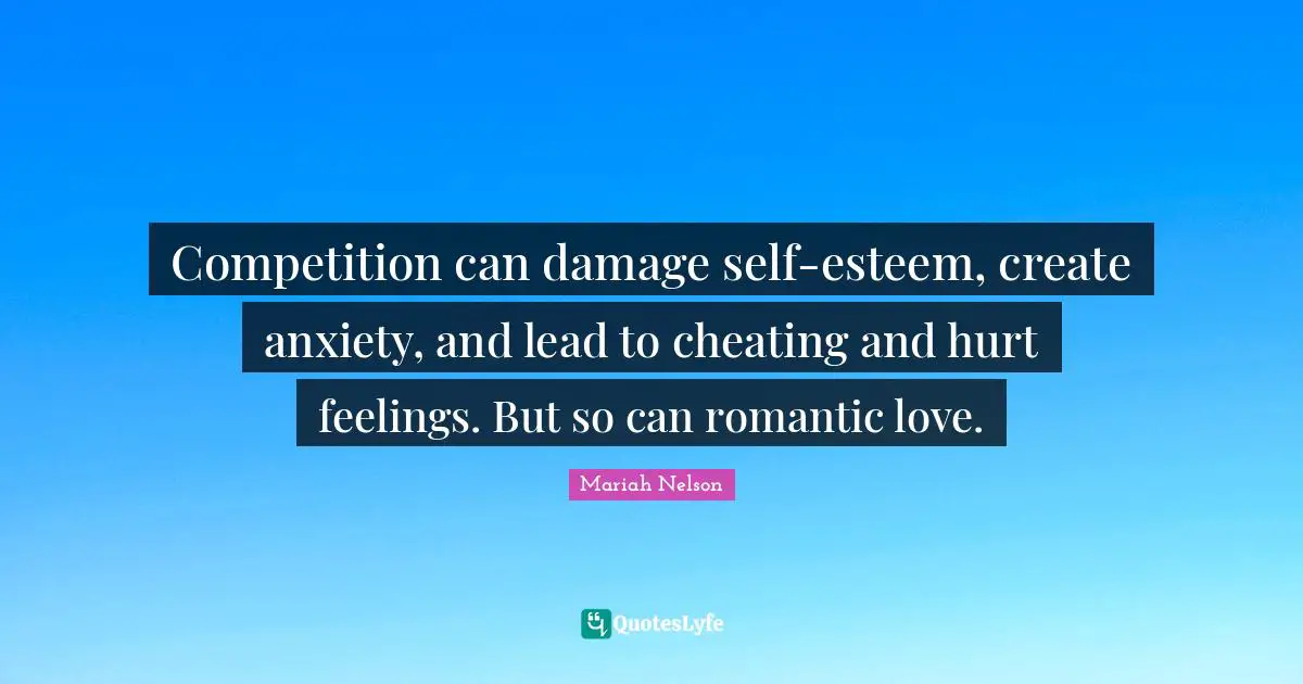 Competition can damage self-esteem, create anxiety, and lead to cheating and hurt feelings. But so can romantic love.