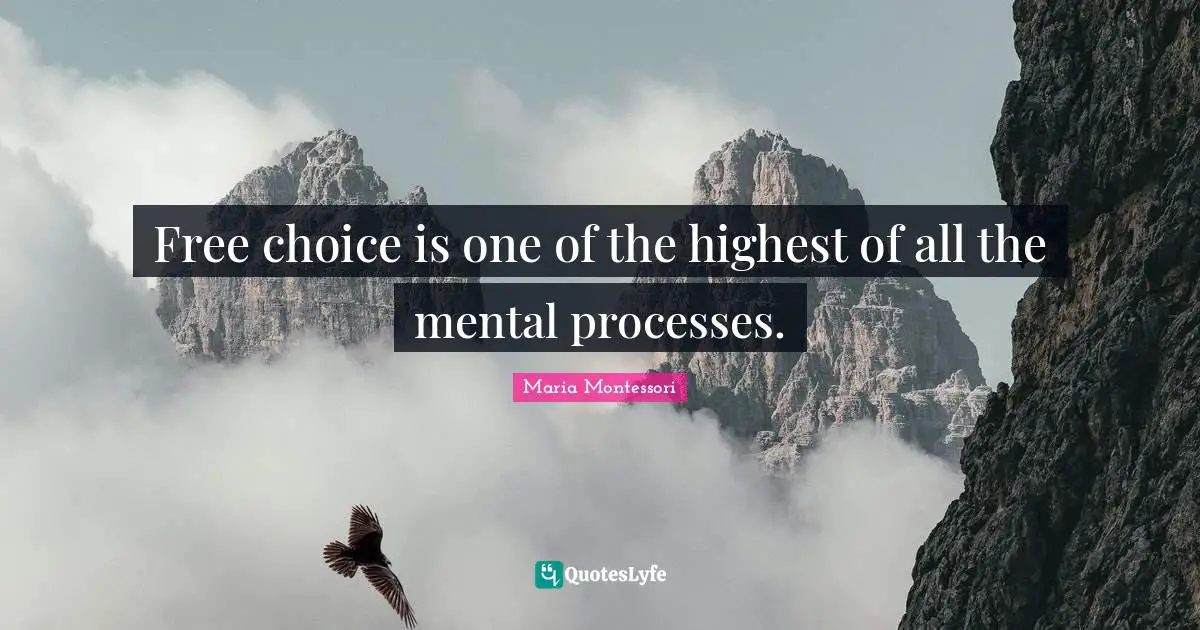 Free choice is one of the highest of all the mental processes.