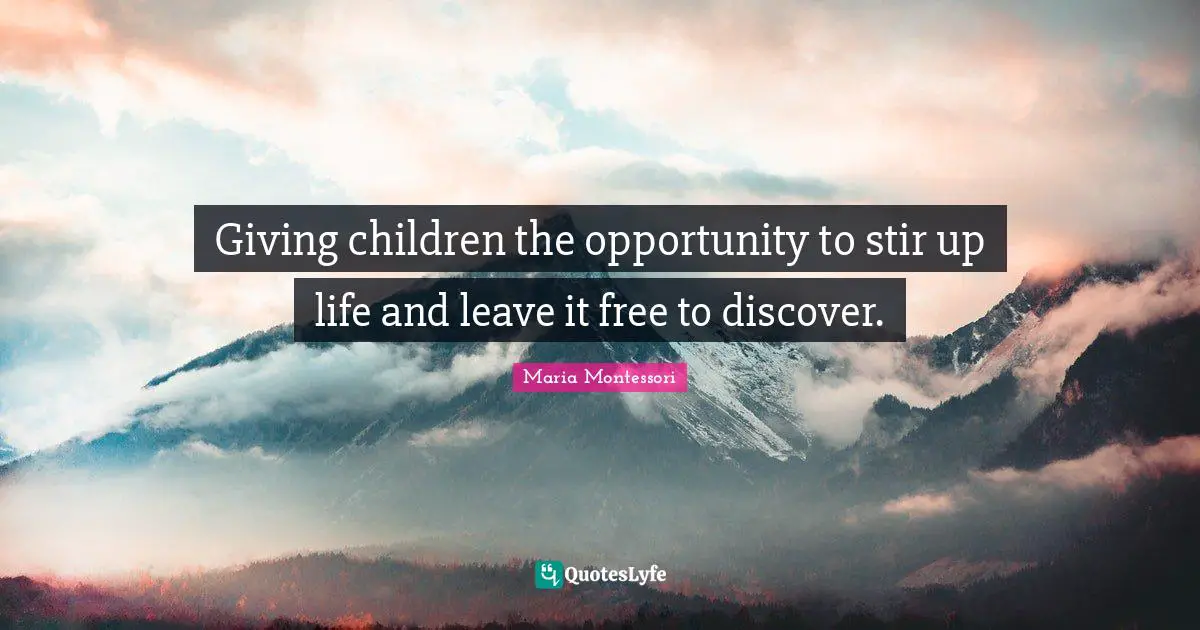 Giving children the opportunity to stir up life and leave it free to discover.