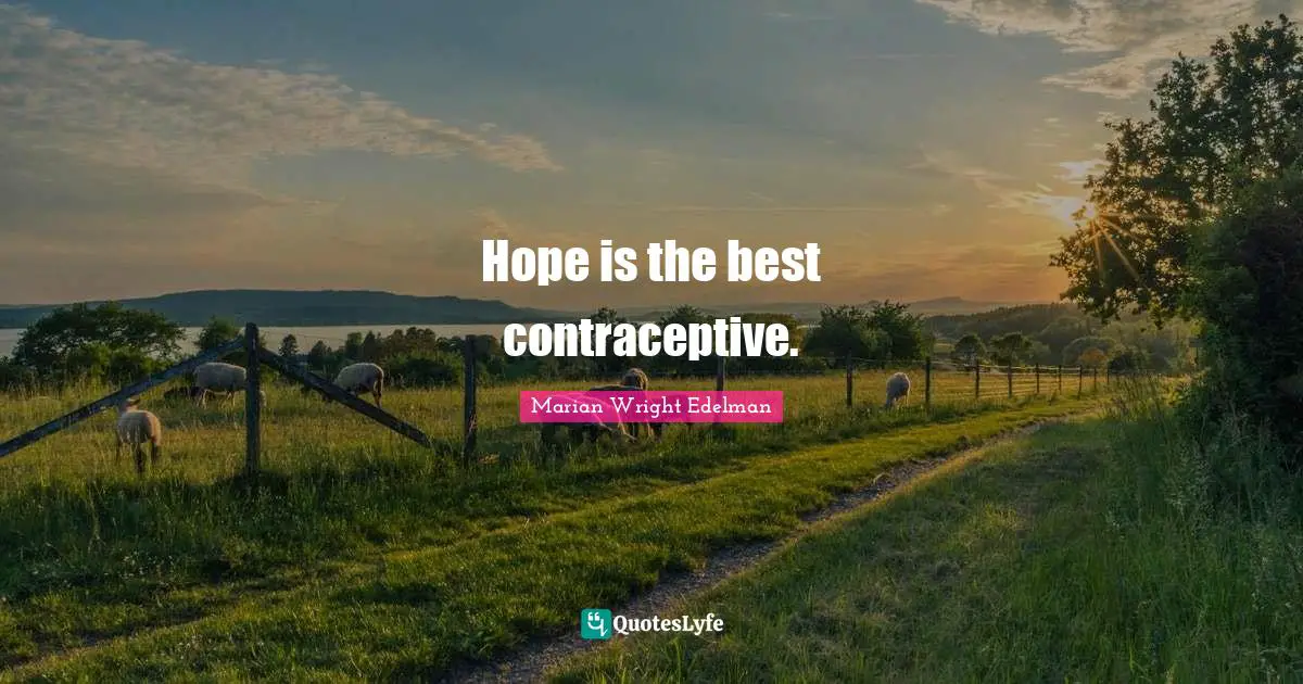 Hope is the best contraceptive.