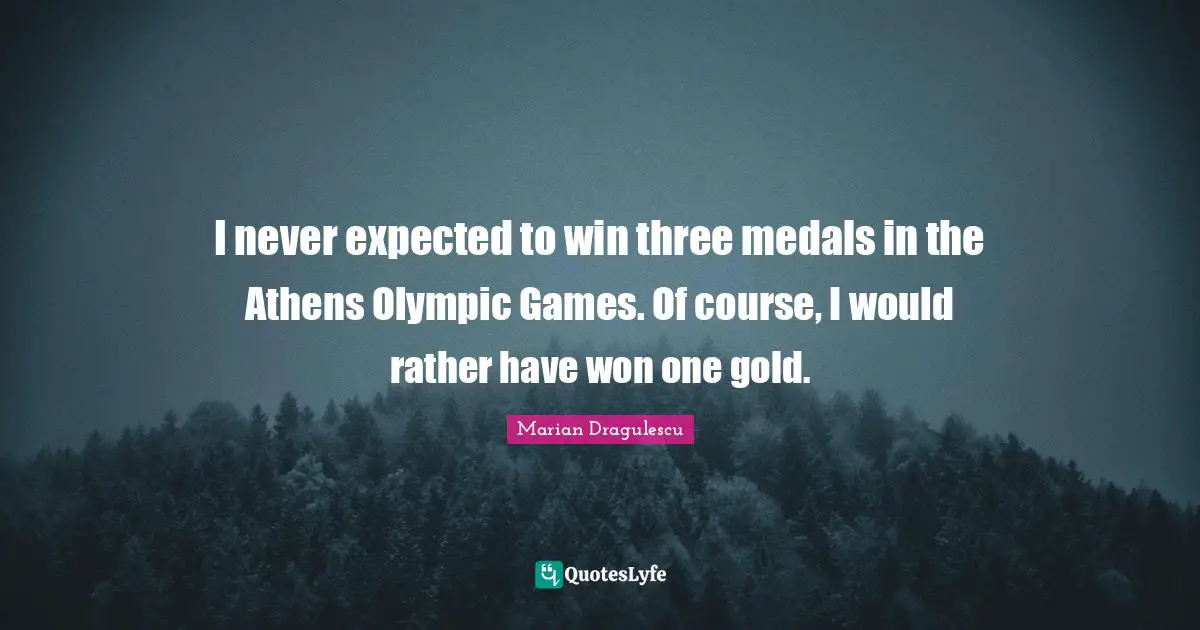 I never expected to win three medals in the Athens Olympic Games. Of course, I would rather have won one gold.