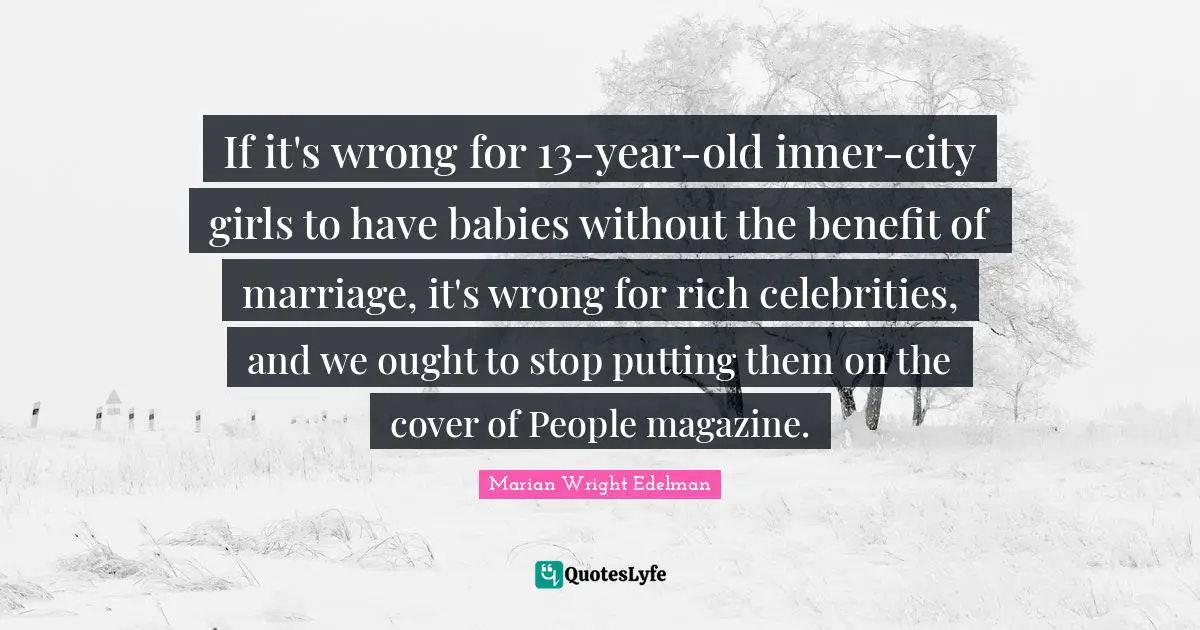 If it's wrong for 13-year-old inner-city girls to have babies without the benefit of marriage, it's wrong for rich celebrities, and we ought to stop putting them on the cover of People magazine.