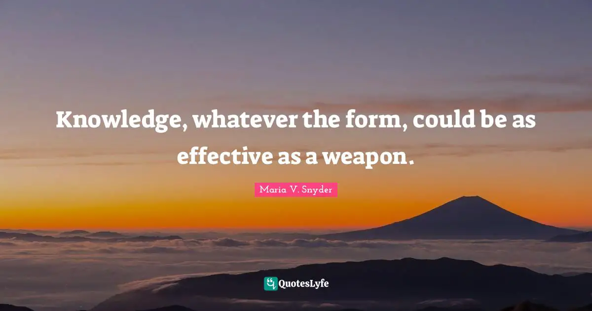 Knowledge, whatever the form, could be as effective as a weapon.