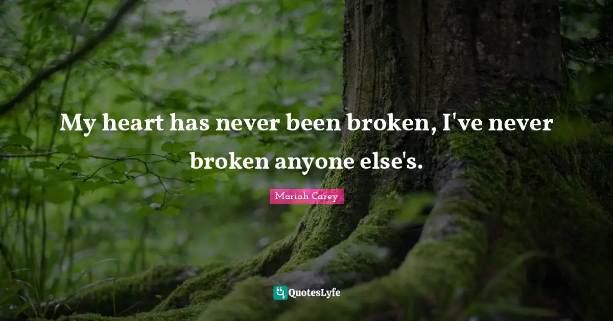 Heart Broken Quotes: "My heart has never been broken, I've never broken anyone else's."
