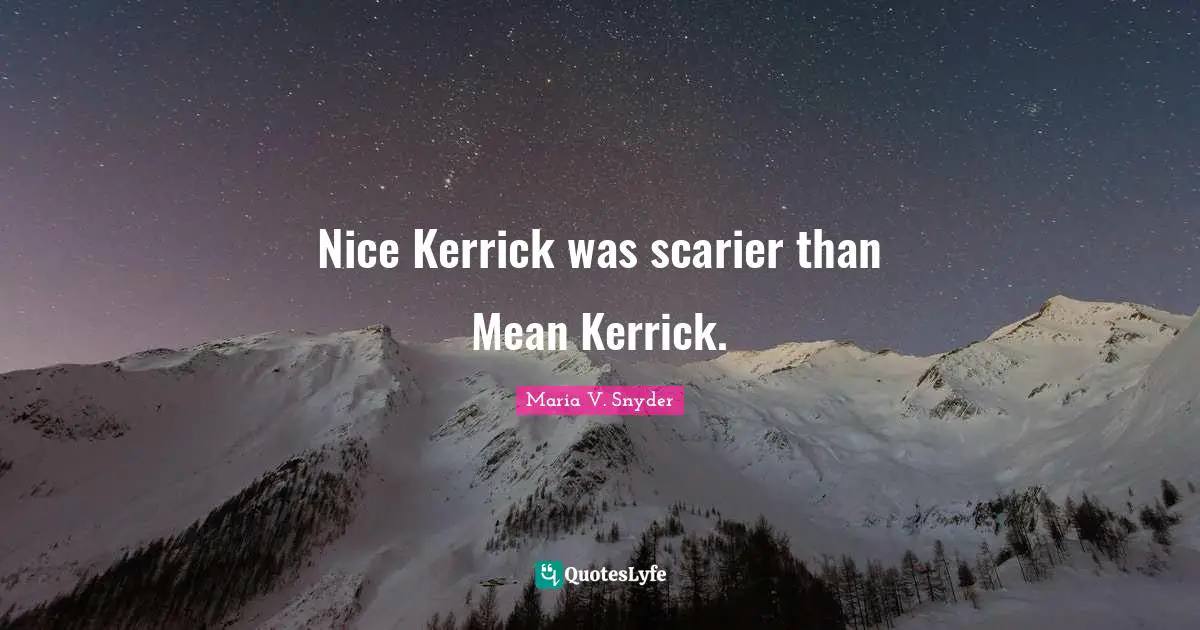 Nice Kerrick was scarier than Mean Kerrick.