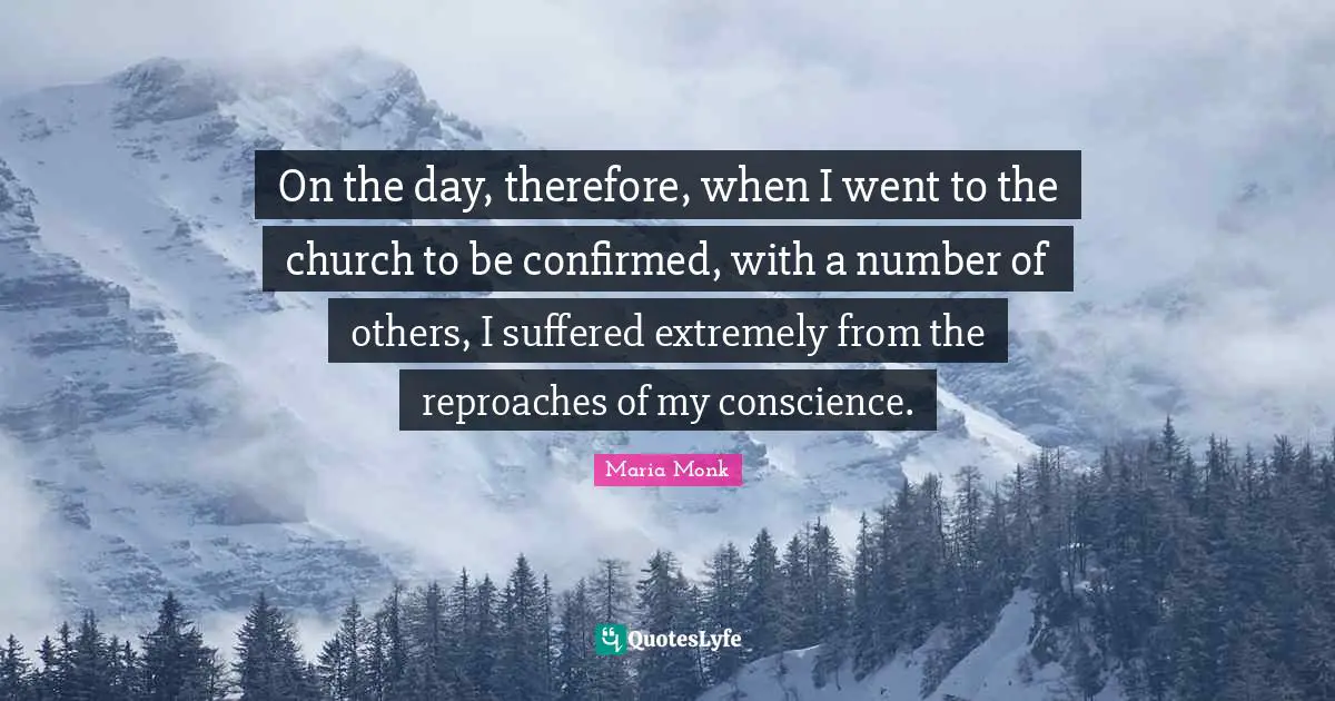 On the day, therefore, when I went to the church to be confirmed, with a number of others, I suffered extremely from the reproaches of my conscience.