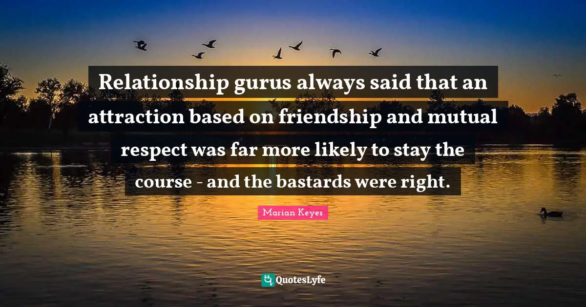 Relationship gurus always said that an attraction based on friendship and mutual respect was far more likely to stay the course - and the bastards were right.