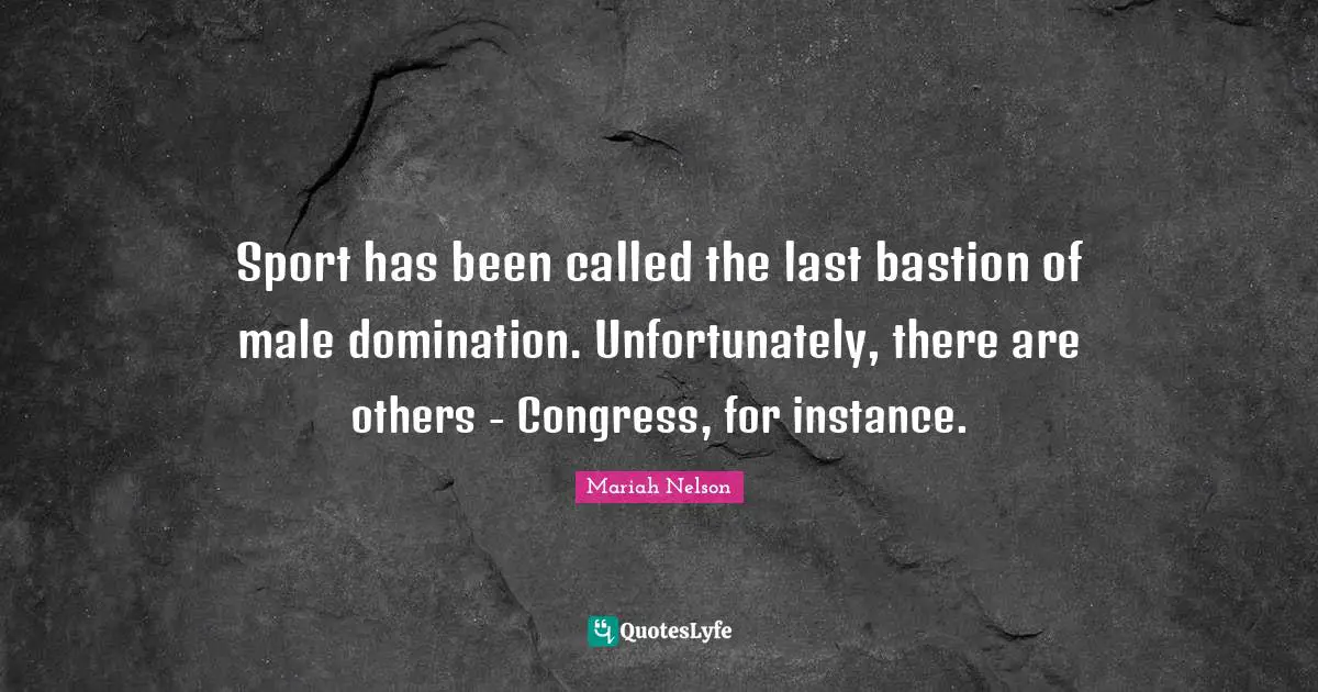 Sport has been called the last bastion of male domination. Unfortunately, there are others - Congress, for instance.