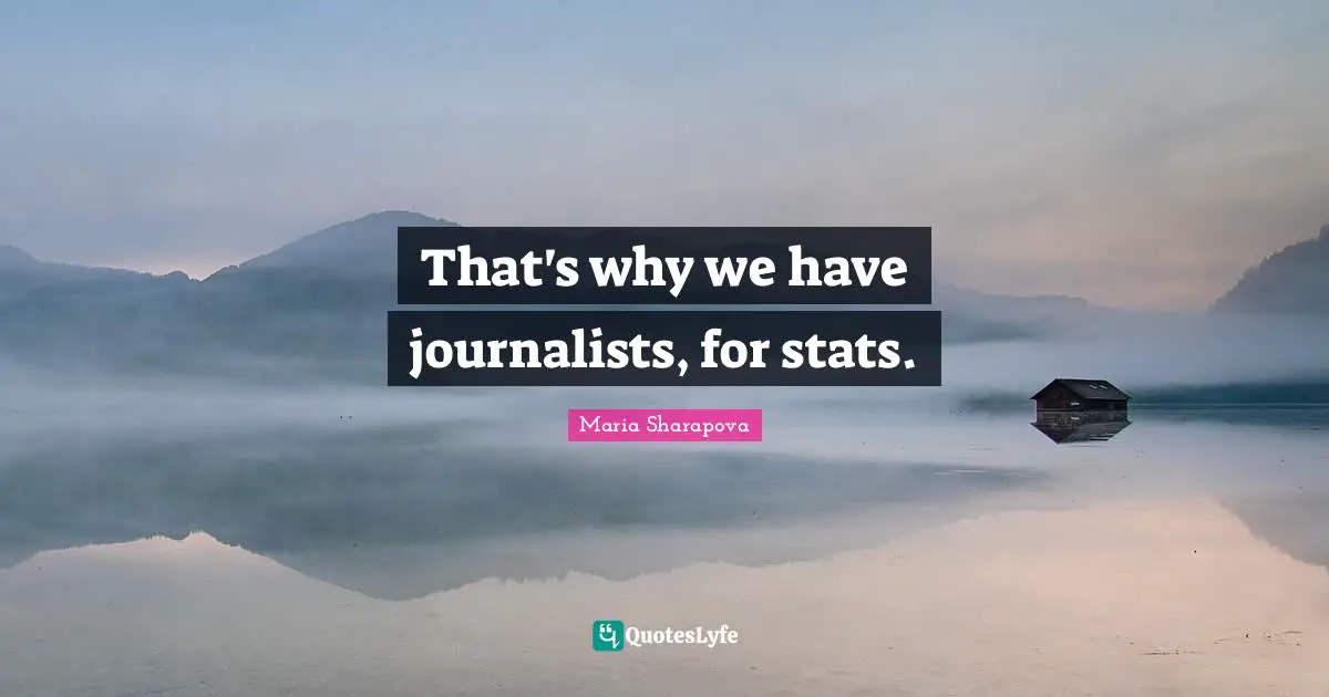 That's why we have journalists, for stats.