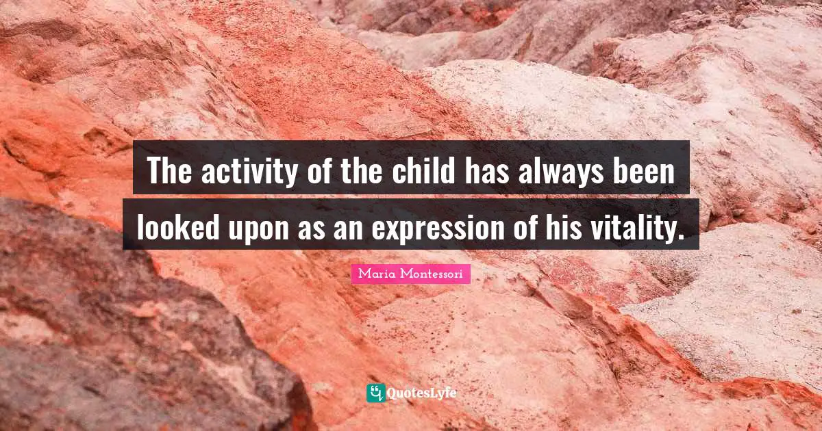 The activity of the child has always been looked upon as an expression of his vitality.