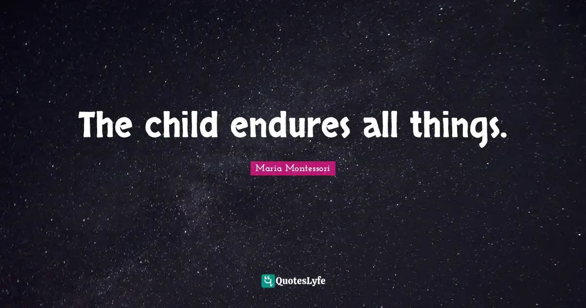 The child endures all things.