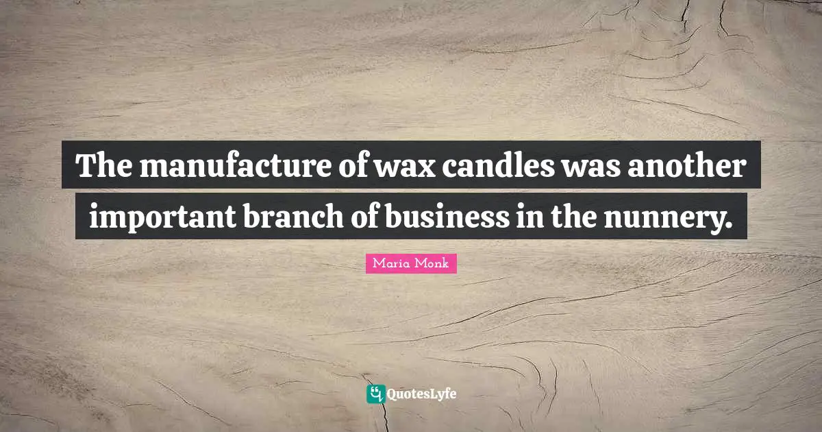 The manufacture of wax candles was another important branch of business in the nunnery.