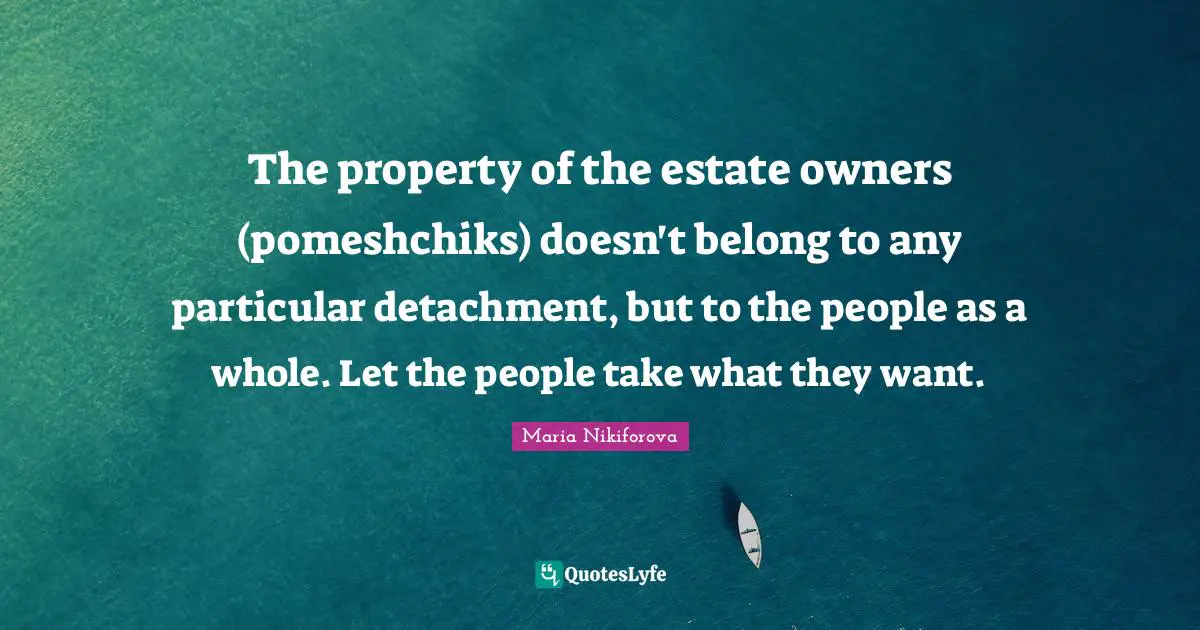 The property of the estate owners (pomeshchiks) doesn't belong to any particular detachment, but to the people as a whole. Let the people take what they want.