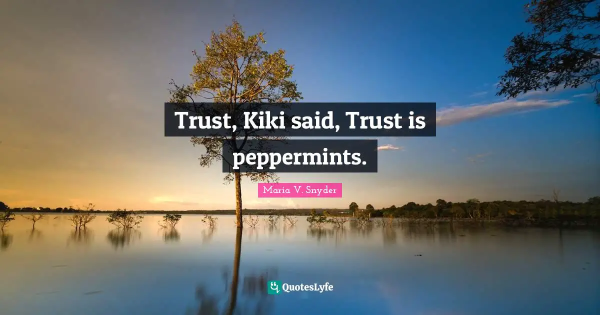 Trust, Kiki said, Trust is peppermints.