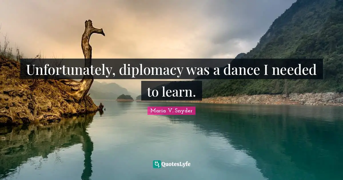 Unfortunately, diplomacy was a dance I needed to learn.