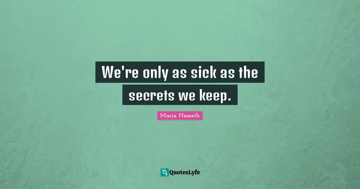 We're only as sick as the secrets we keep.