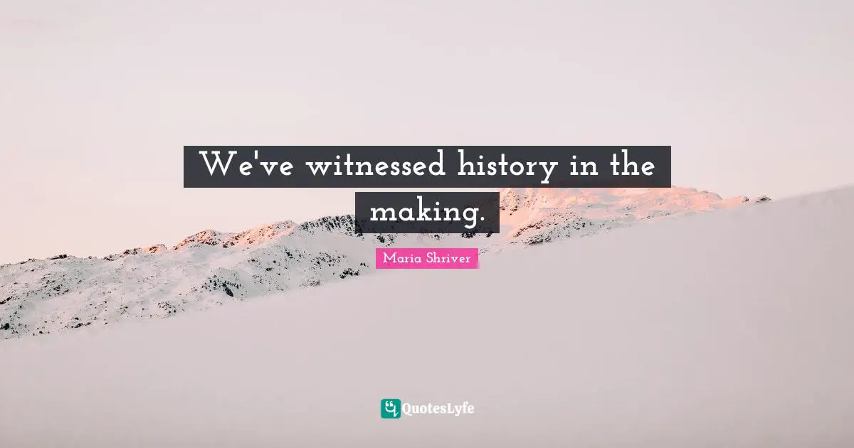 We've witnessed history in the making.