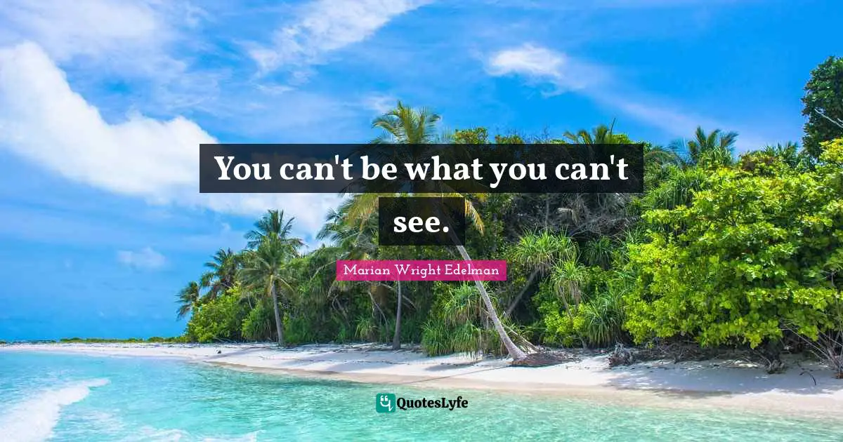 You can't be what you can't see.
