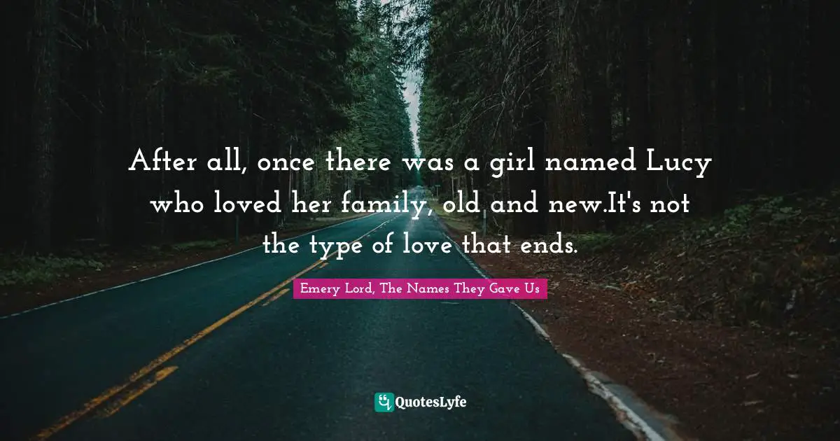 After all, once there was a girl named Lucy who loved her family, old and new.It's not the type of love that ends.