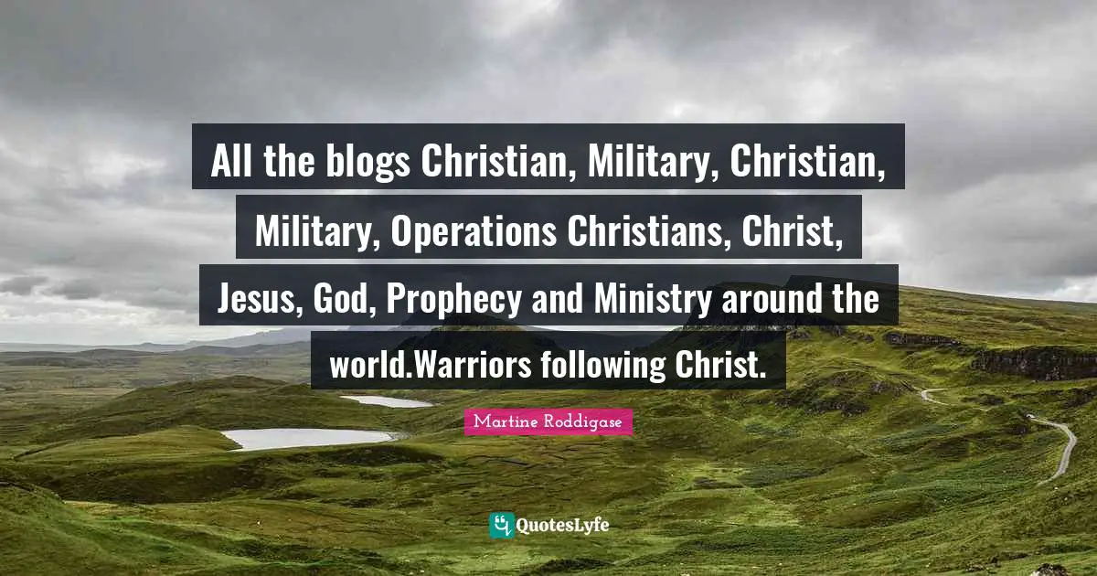 All the blogs Christian, Military, Christian, Military, Operations Christians, Christ, Jesus, God, Prophecy and Ministry around the world.Warriors following Christ.