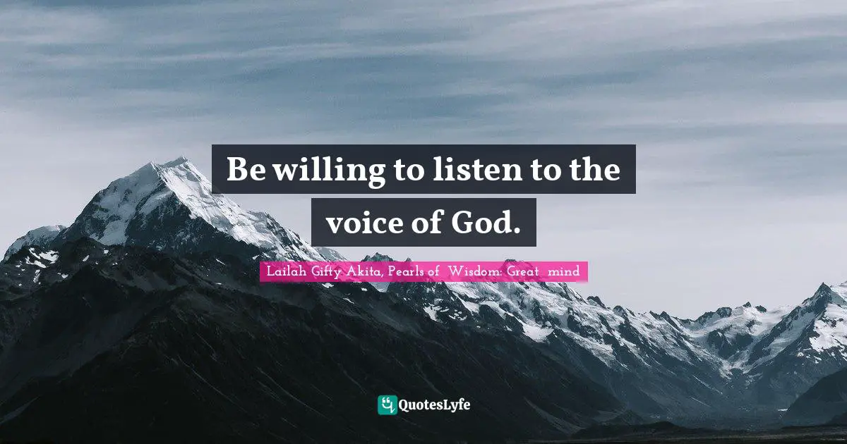 Self Courage Quotes: "Be willing to listen to the voice of God."