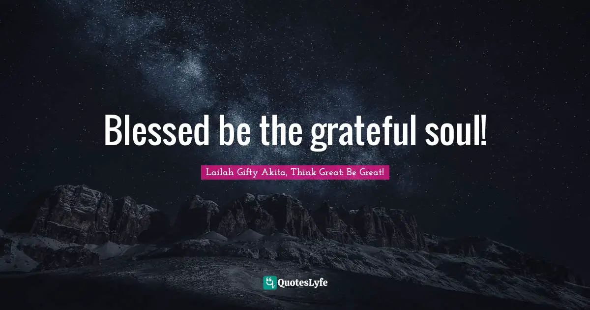 Blessed be the grateful soul!