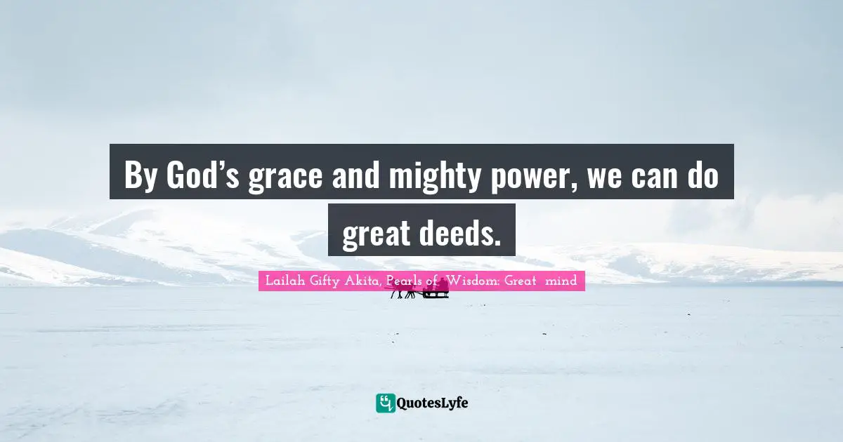 Calling People Quotes: "By God’s grace and mighty power, we can do great deeds."