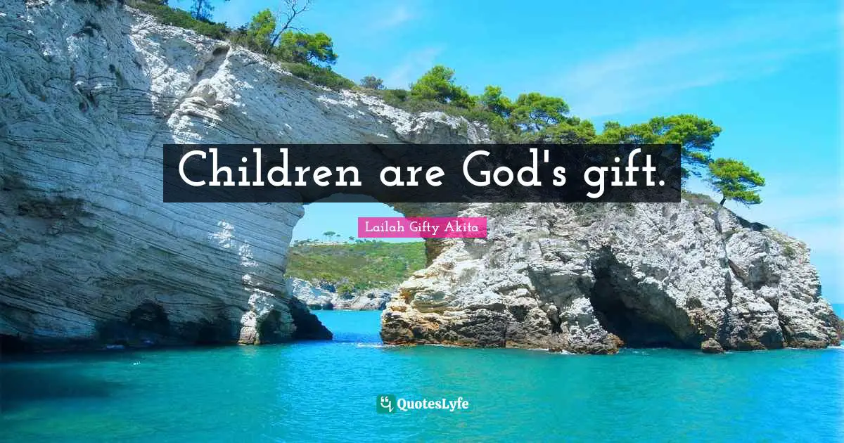 Children are God's gift.