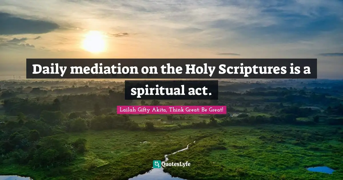 Daily mediation on the Holy Scriptures is a spiritual act.