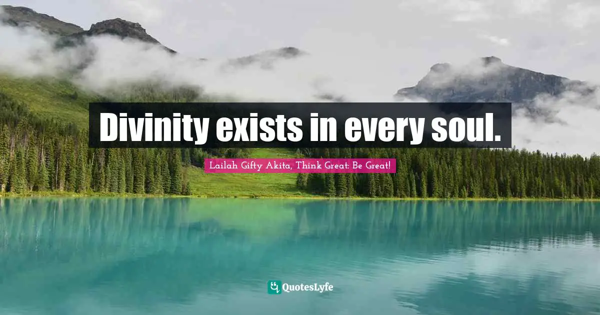 Divine Being Quotes: "Divinity exists in every soul."