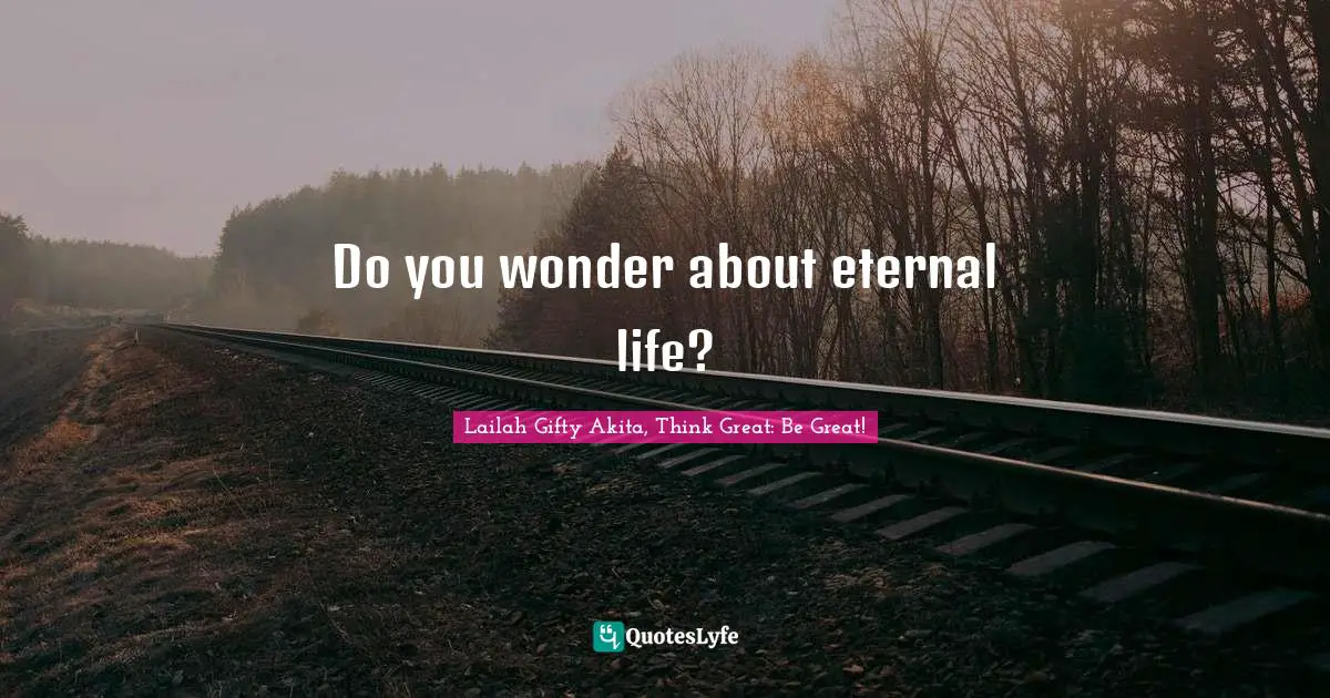 Do you wonder about eternal life?