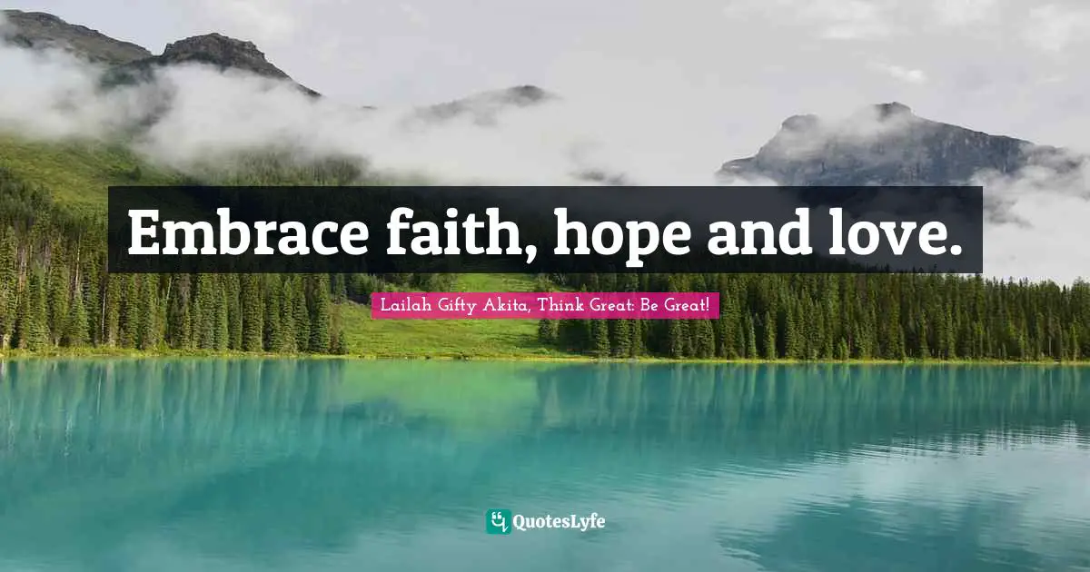 Embrace faith, hope and love.