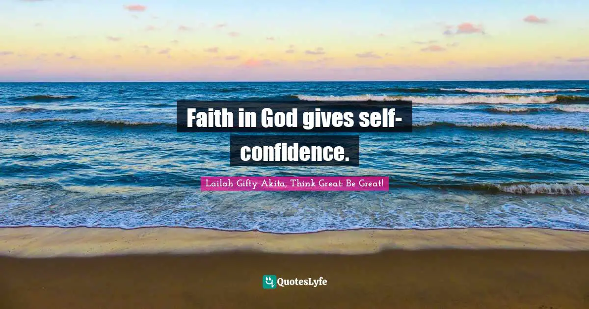 Dream Big Quotes: "Faith in God gives self-confidence."