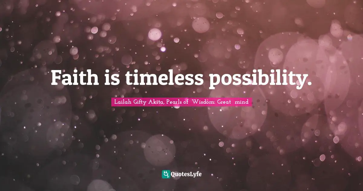 Faith is timeless possibility.