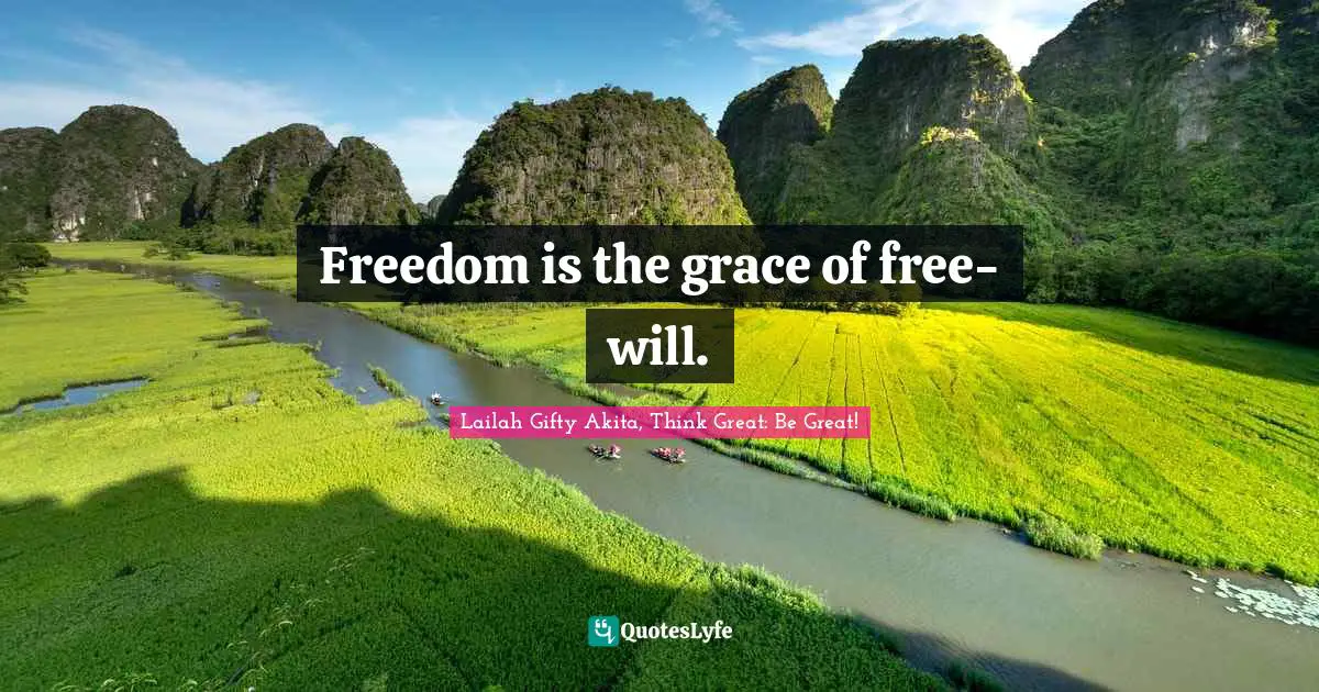 Freedom is the grace of free-will.