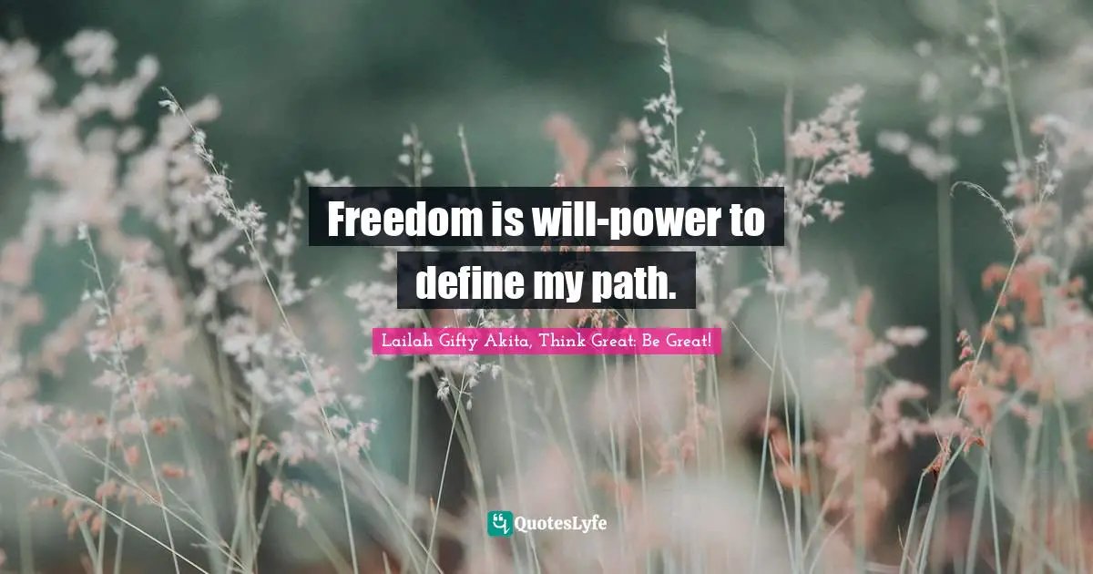 Freedom is will-power to define my path.