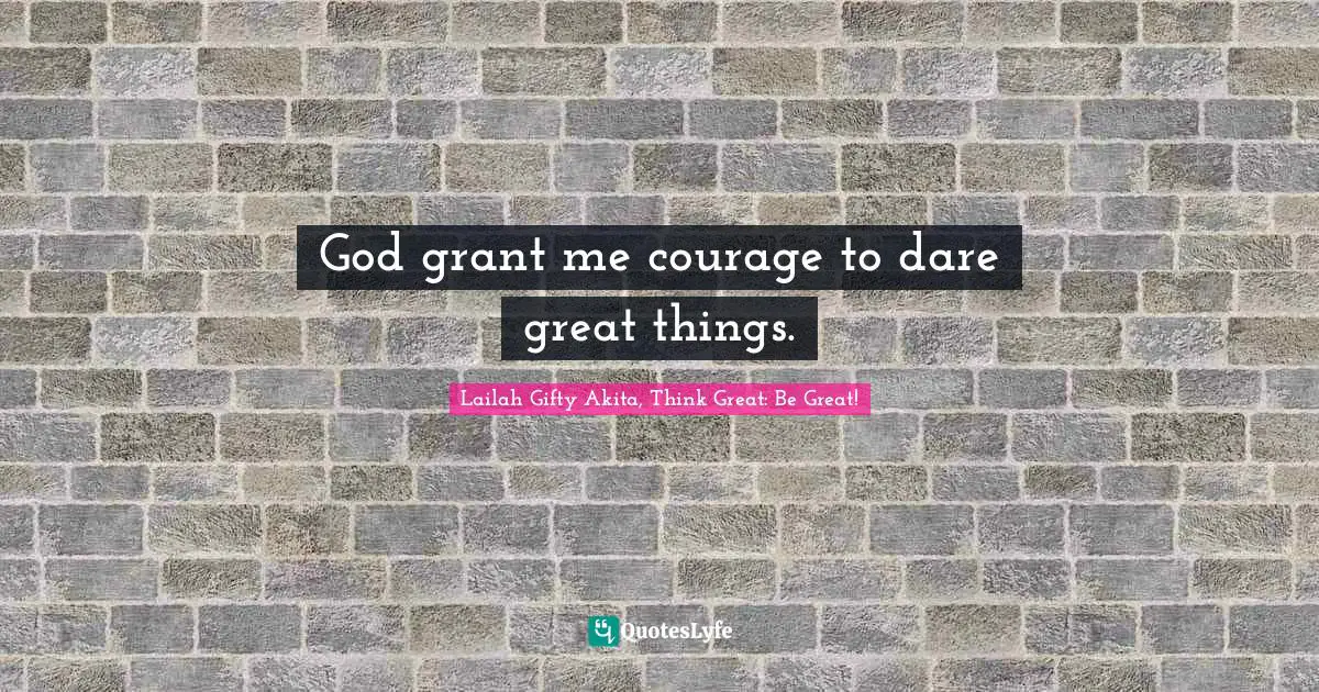 Hope Christian Quotes: "God grant me courage to dare great things."