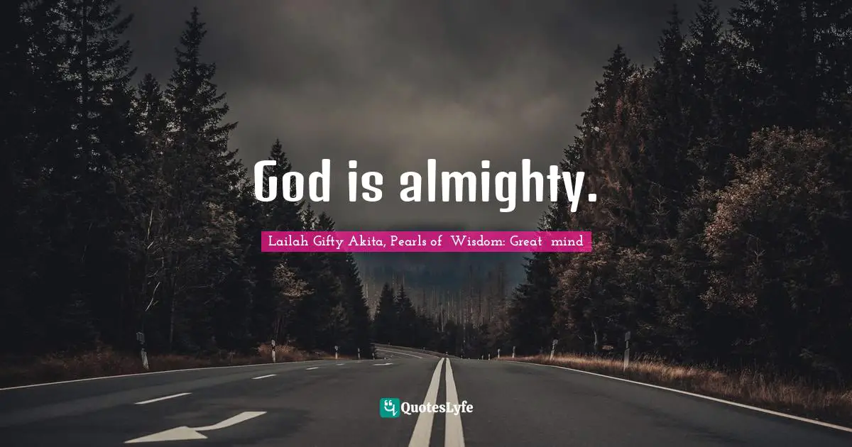 God is almighty.