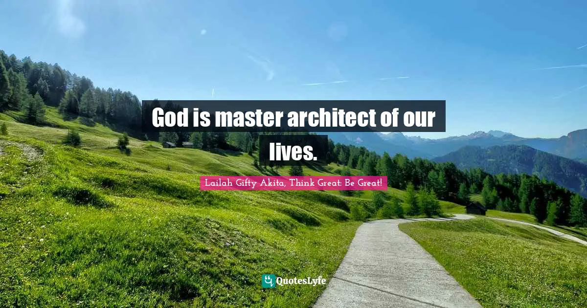 God is master architect of our lives.
