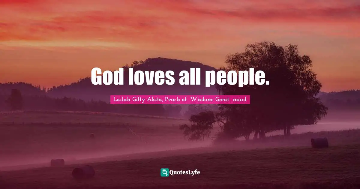 God loves all people.