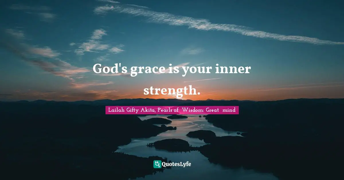 God's grace is your inner strength.