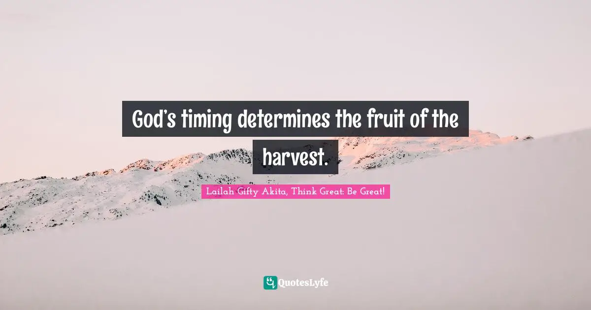 Tithe Quotes: "God’s timing determines the fruit of the harvest."