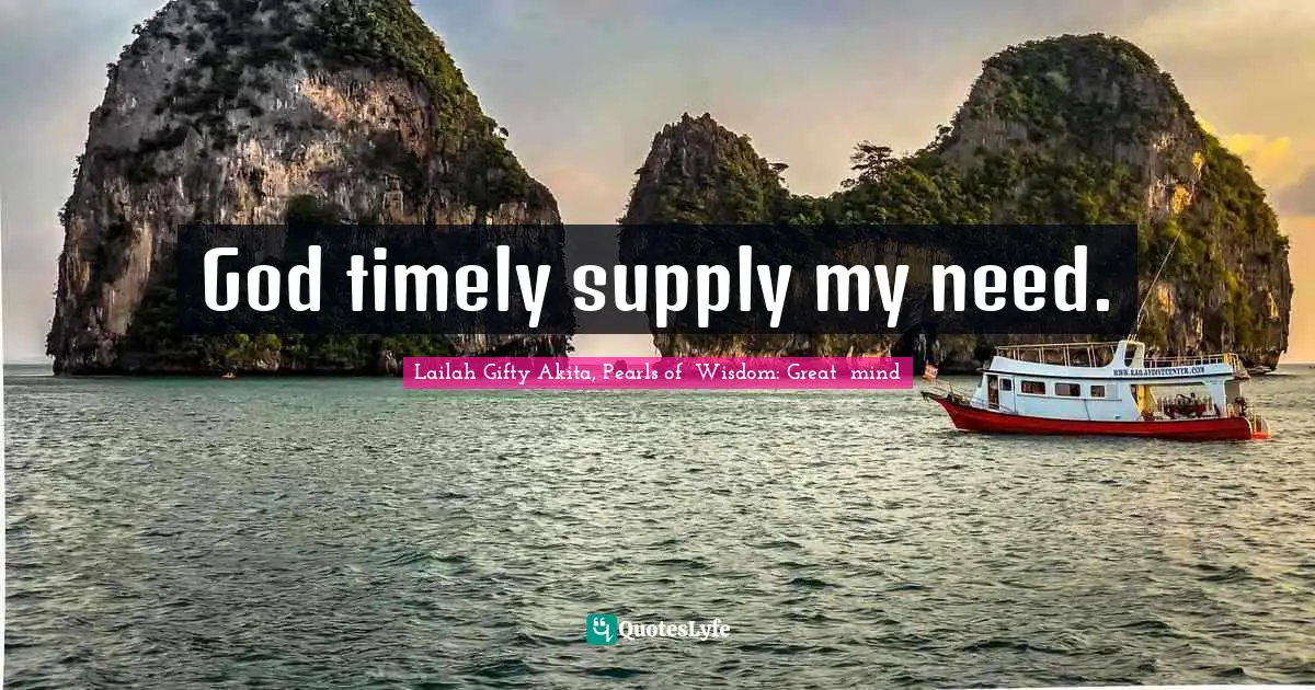 God timely supply my need.