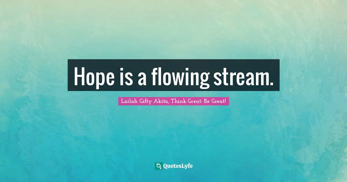 Stream Quotes: "Hope is a flowing stream."