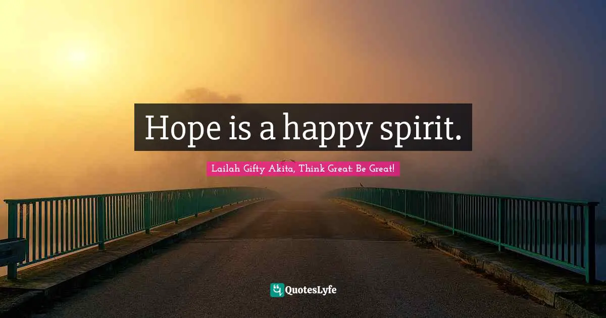 Hope is a happy spirit.