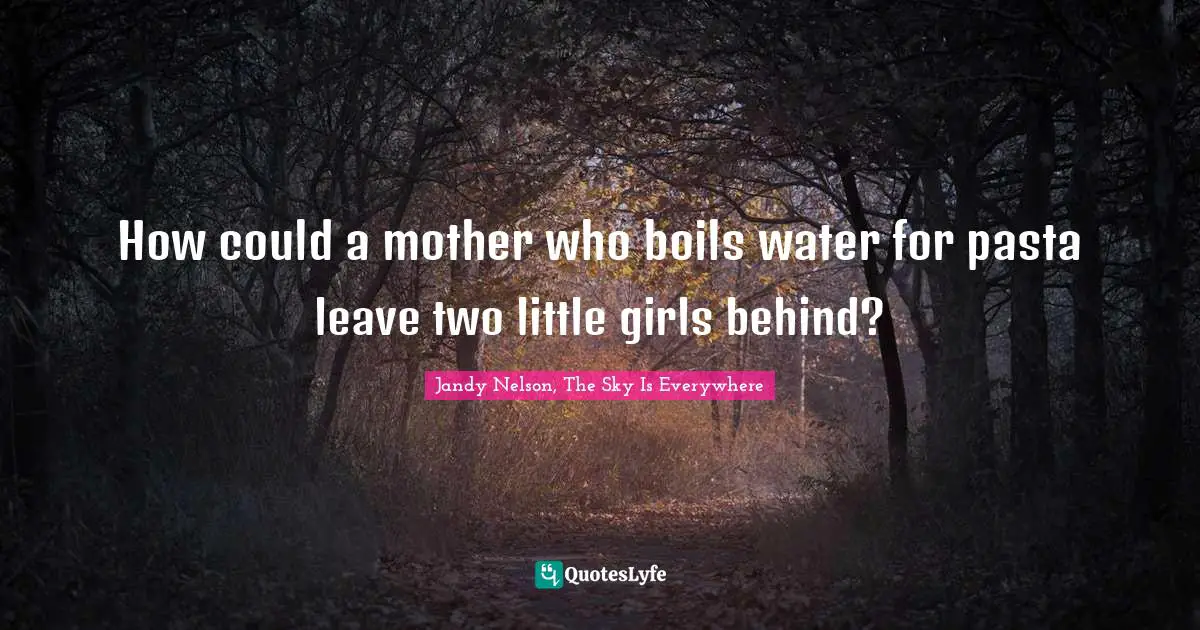 How could a mother who boils water for pasta leave two little girls behind?