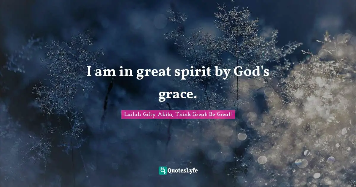 I am in great spirit by God's grace.