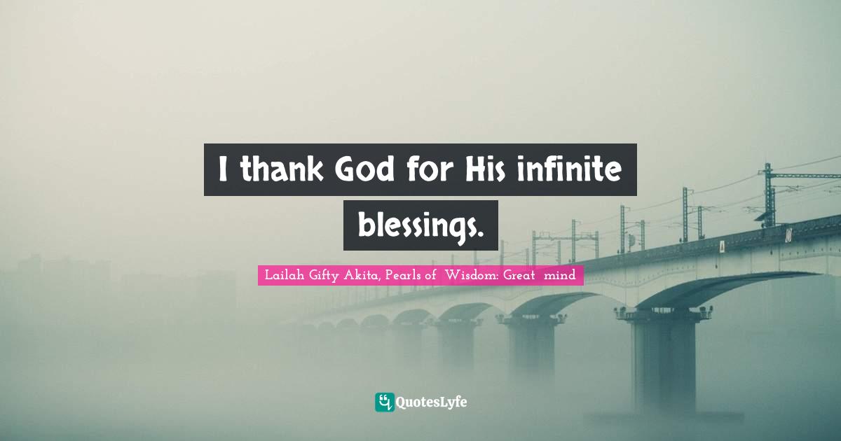 I thank God for His infinite blessings.
